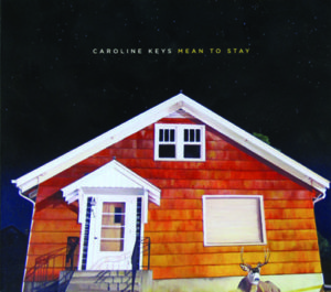 Caroline Keys corrals many fine musicians for her solo debut, Mean to Stay.