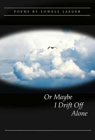 Lowell Jaeger's Or Maybe I Drift Off Alone