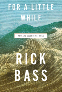 Rick Bass: For a Little While