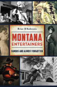 From the little-known Robyn Adair to the ever-popular Michelle Williams, author Brian D'Ambrosio marks Big Sky Country's long-standing connections with America's performing arts world.