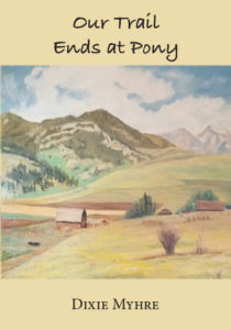 Our Trail Ends at Pony by Dixie Myhre recounts the family's many adventures in Montana. 